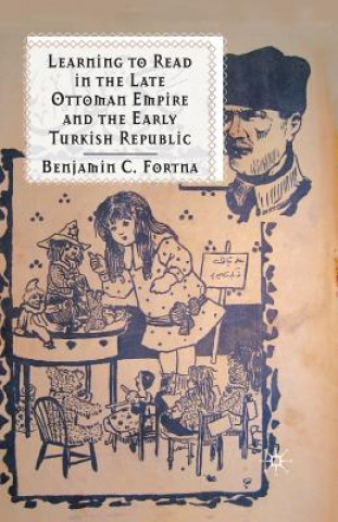 Könyv Learning to Read in the Late Ottoman Empire and the Early Turkish Republic Benjamin C. Fortna