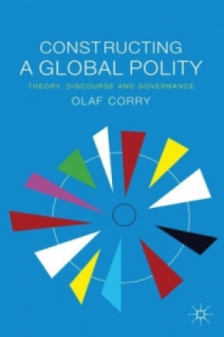 Kniha Constructing a Global Polity Olaf Corry