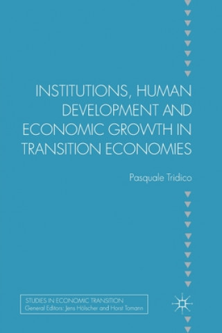 Kniha Institutions, Human Development and Economic Growth in Transition Economies Pasquale Tridico