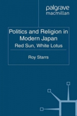 Könyv Politics and Religion in Modern Japan R. Starrs