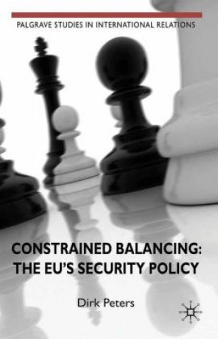 Knjiga Constrained Balancing: The EU's Security Policy D. Peters