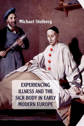 Knjiga Experiencing Illness and the Sick Body in Early Modern Europe Michael Stolberg