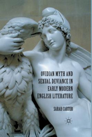 Kniha Ovidian Myth and Sexual Deviance in Early Modern English Literature S. Carter