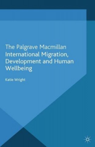 Könyv International Migration, Development and Human Wellbeing Katie Wright