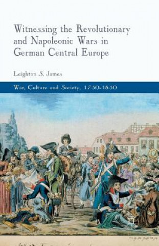 Carte Witnessing the Revolutionary and Napoleonic Wars in German Central Europe L. James