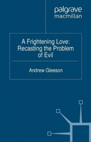 Könyv Frightening Love: Recasting the Problem of Evil Andrew Gleeson