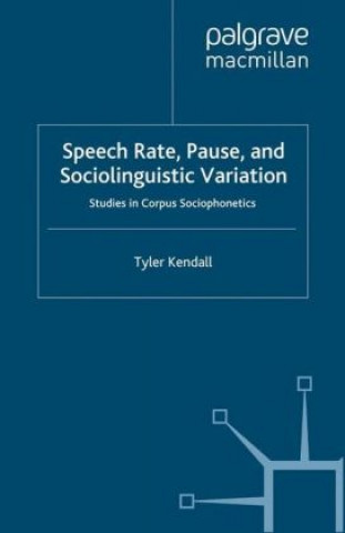 Kniha Speech Rate, Pause and Sociolinguistic Variation Tyler Kendall