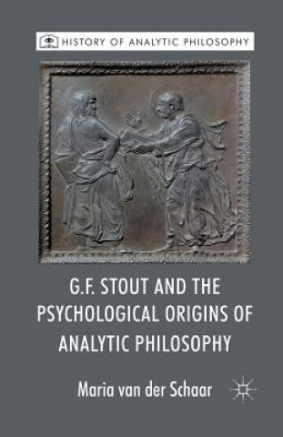 Book G.F. Stout and the Psychological Origins of Analytic Philosophy Maria Van der Schaar