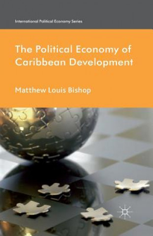 Kniha Political Economy of Caribbean Development Matthew Louis Bishop