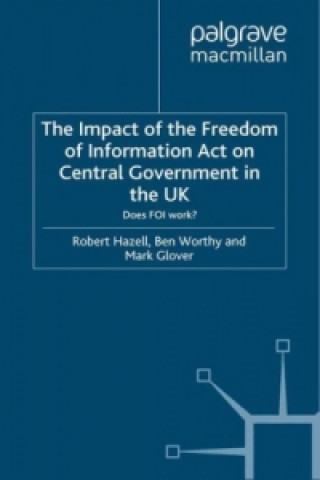 Kniha Impact of the Freedom of Information Act on Central Government in the UK Robert Hazell