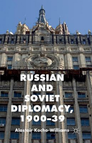 Könyv Russian and Soviet Diplomacy, 1900-39 Alastair Kocho-Williams