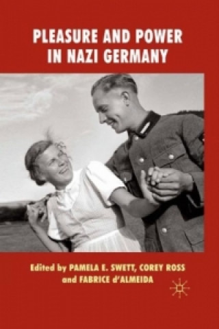 Kniha Pleasure and Power in Nazi Germany P. Swett