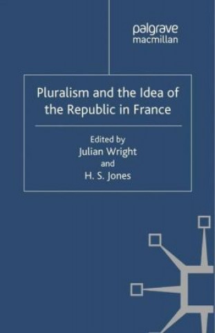 Knjiga Pluralism and the Idea of the Republic in France Julian Wright