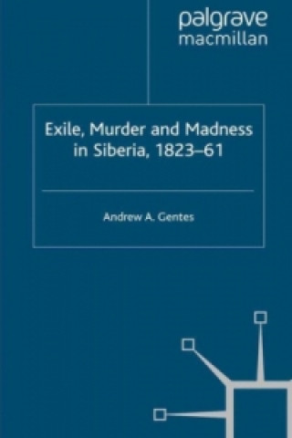 Carte Exile, Murder and Madness in Siberia, 1823-61 Andrew A. Gentes