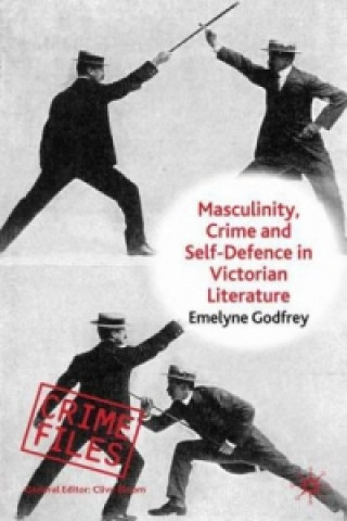 Livre Masculinity, Crime and Self-Defence in Victorian Literature E. Godfrey