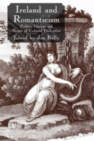 Kniha Ireland and Romanticism J. Kelly
