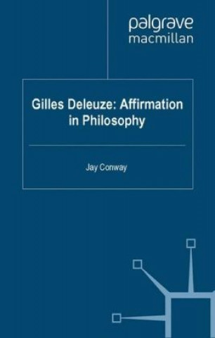 Kniha Gilles Deleuze: Affirmation in Philosophy Jay Conway