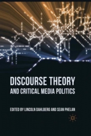 Könyv Discourse Theory and Critical Media Politics Lincoln Dahlberg