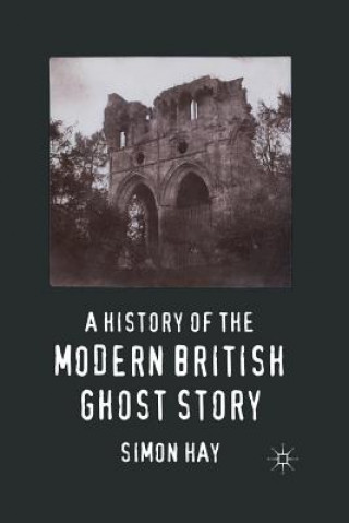 Könyv History of the Modern British Ghost Story S. Hay