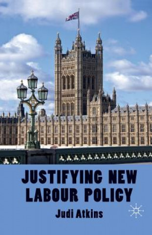 Книга Justifying New Labour Policy J. Atkins