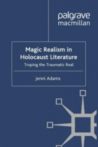 Könyv Magic Realism in Holocaust Literature Jenni Adams