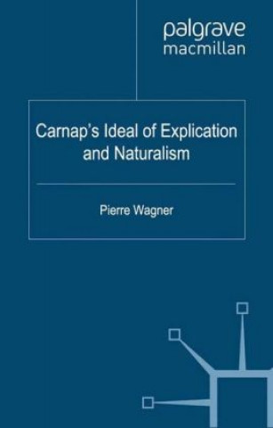 Knjiga Carnap's Ideal of Explication and Naturalism P. Wagner