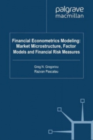 Könyv Financial Econometrics Modeling: Market Microstructure, Factor Models and Financial Risk Measures Greg N. Gregoriou