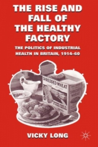 Carte Rise and Fall of the Healthy Factory V. Long