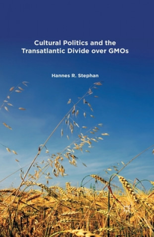 Knjiga Cultural Politics and the Transatlantic Divide over GMOs H. Stephan