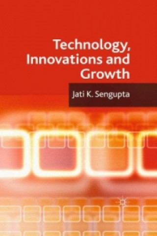 Książka Technology, Innovations and Growth J. K. Sengupta