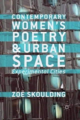 Βιβλίο Contemporary Women's Poetry and Urban Space Zoe Skoulding