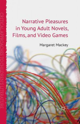 Kniha Narrative Pleasures in Young Adult Novels, Films and Video Games M. Mackey