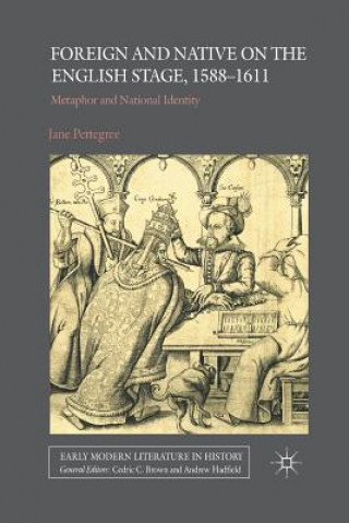 Knjiga Foreign and Native on the English Stage, 1588-1611 Jane Pettegree