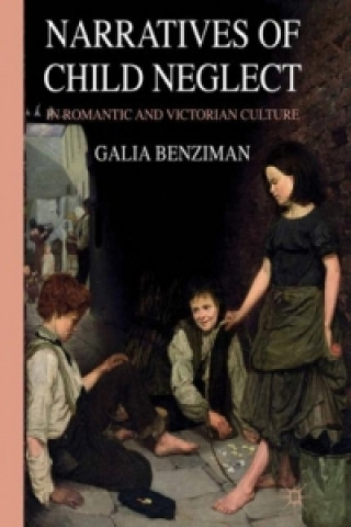 Książka Narratives of Child Neglect in Romantic and Victorian Culture Galia Benziman