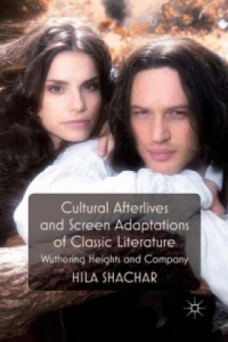 Könyv Cultural Afterlives and Screen Adaptations of Classic Literature Hila Shachar