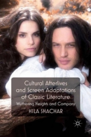 Książka Cultural Afterlives and Screen Adaptations of Classic Literature Hila Shachar