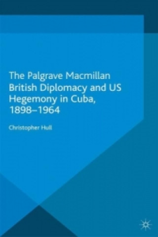 Livre British Diplomacy and US Hegemony in Cuba, 1898-1964 Christopher Hull