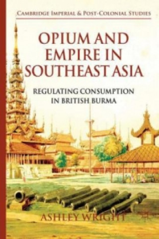 Könyv Opium and Empire in Southeast Asia A. Wright
