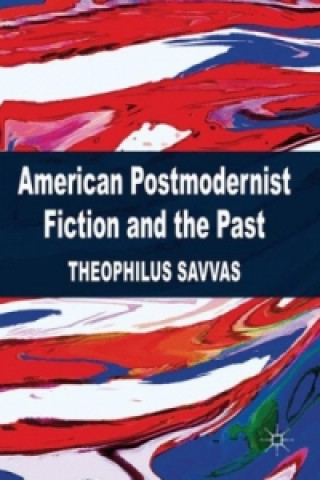 Kniha American Postmodernist Fiction and the Past T. Savvas