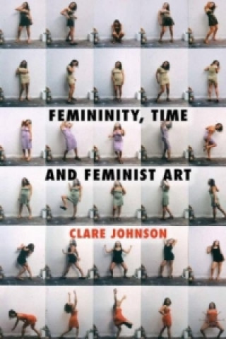 Könyv Femininity, Time and Feminist Art C. Johnson