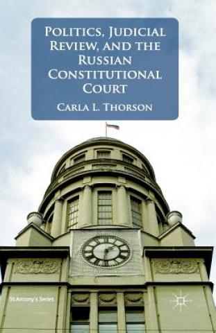 Könyv Politics, Judicial Review, and the Russian Constitutional Court Carla L. Thorson