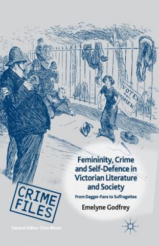 Kniha Femininity, Crime and Self-Defence in Victorian Literature and Society E. Godfrey