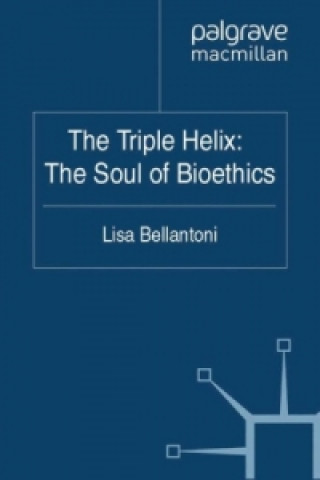 Книга Triple Helix: The Soul of Bioethics Lisa Bellantoni