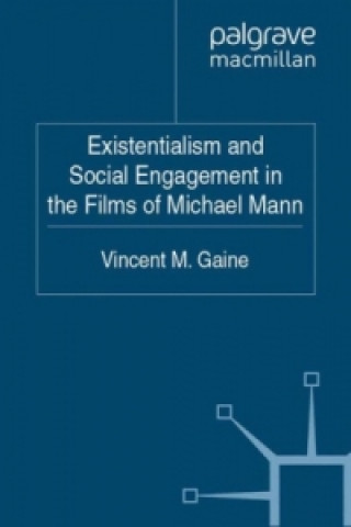 Kniha Existentialism and Social Engagement in the Films of Michael Mann Vincent M. Gaine