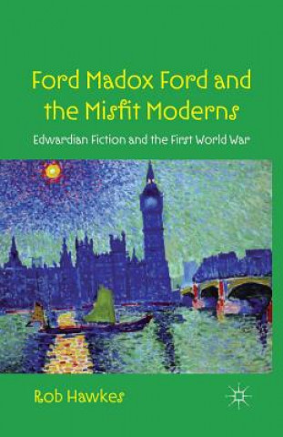 Carte Ford Madox Ford and the Misfit Moderns R. Hawkes