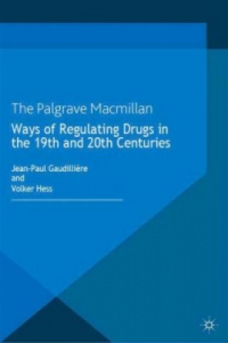 Książka Ways of Regulating Drugs in the 19th and 20th Centuries Jean-Paul Gaudillière