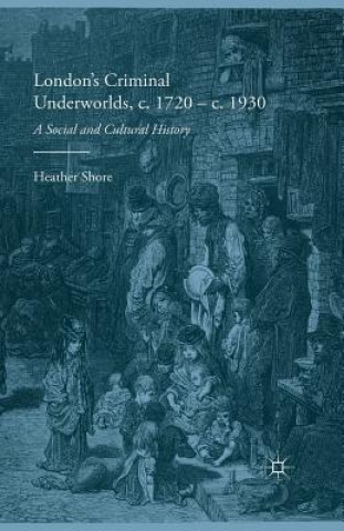 Buch London's Criminal Underworlds, c. 1720 - c. 1930 Heather Shore