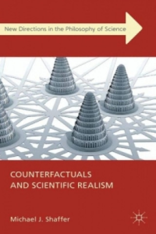Kniha Counterfactuals and Scientific Realism Michael J. Shaffer