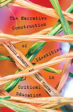 Kniha Narrative Construction of Identities in Critical Education Argiris Archakis
