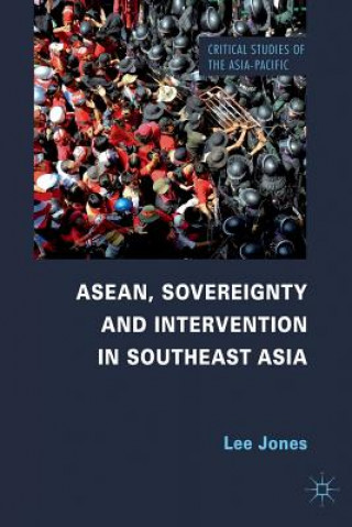 Könyv ASEAN, Sovereignty and Intervention in Southeast Asia L. Jones
